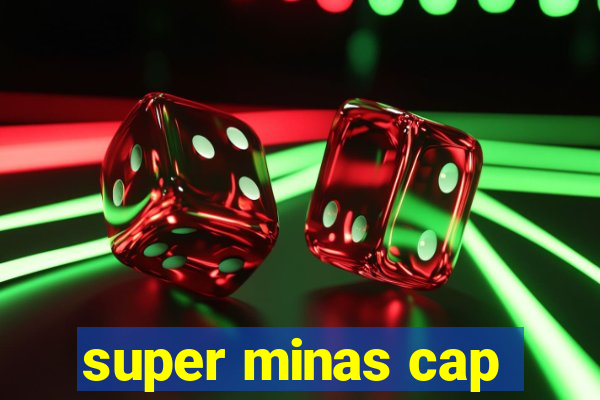 super minas cap